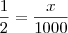 \frac {1}{2} = \frac {x}{1000} \frac {1}{2} = \frac {x}{1000}
