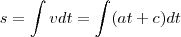 s=\int vdt=\int(at+c)dt s=\int vdt=\int(at+c)dt
