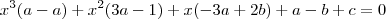 {x}^{3}(a-a) + {x}^{2}(3a-1) + x(-3a+2b)+ a-b+c = 0 {x}^{3}(a-a) + {x}^{2}(3a-1) + x(-3a+2b)+ a-b+c = 0