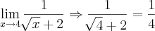 \lim_{x\rightarrow4}\frac{1}{\sqrt[]{x}+2}\Rightarrow \frac{1}{\sqrt[]{4}+2}= \frac{1}{4}