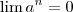 \lim a^n = 0 \lim a^n = 0