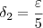 \delta_2 = \frac{\varepsilon}{5} \delta_2 = \frac{\varepsilon}{5}