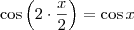 \cos \left( 2 \cdot \frac{x}{2} \right) = \cos x \cos \left( 2 \cdot \frac{x}{2} \right) = \cos x