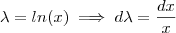 \lambda = ln(x) \implies d\lambda = \frac{dx}{x} \lambda = ln(x) \implies d\lambda = \frac{dx}{x}