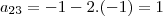 a_{23}= -1 - 2.(-1) = 1 a_{23}= -1 - 2.(-1) = 1