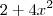 2 + 4x^2 2 + 4x^2
