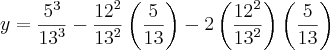 y=\frac{{5}^{3}}{{13}^{3}}-\frac{{12}^{2}}{{13}^{2}}\left(\frac{5}{13} \right)-2\left(\frac{{12}^{2}}{{13}^{2}} \right)\left(\frac{5}{13} \right) y=\frac{{5}^{3}}{{13}^{3}}-\frac{{12}^{2}}{{13}^{2}}\left(\frac{5}{13} \right)-2\left(\frac{{12}^{2}}{{13}^{2}} \right)\left(\frac{5}{13} \right)