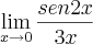 \lim_{x\rightarrow{0}}\frac{sen2x}{3x} \lim_{x\rightarrow{0}}\frac{sen2x}{3x}