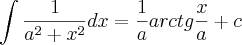 \int     \frac{1}{a^2 + x^2}dx = \frac{1}{a} arctg\frac{x}{a}+c