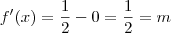 f'(x)= \frac{1}{2}-0 = \frac{1}{2}=m