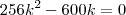 256k^2 - 600k = 0