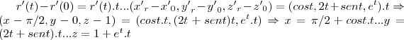 r'(t)-r'(0)=r'(t).t ...({x'}_{r}-{x'}_{0},{y'}_{r}-{y'}_{0},{z'}_{r}-{z'}_{0})=(cost,2t+sent,{e}^{t}).t\Rightarrow (x-\pi/2,y-0,z-1)=(cost.t,(2t+sent)t,{e}^{t}.t)\Rightarrow x=\pi/2+cost.t...y=(2t+sent).t...z=1+{e}^{t}.t