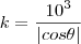 k=\frac{10^{3}}{|cos\theta|} k=\frac{10^{3}}{|cos\theta|}