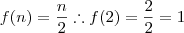 f(n)=\frac{n}{2}\therefore f(2)=\frac{2}{2}=1 f(n)=\frac{n}{2}\therefore f(2)=\frac{2}{2}=1