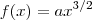 f(x) = ax^{3/2}