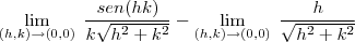 \lim_{ (h,k) \to (0,0)} \; \frac{ sen(hk)}{k \sqrt{h^2+k^2} }-\lim_{ (h,k) \to (0,0)} \; \frac{h}{\sqrt{h^2+k^2} }