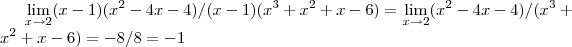 \lim_{x\rightarrow 2}(x-1)({x}^{2}-4x-4)/(x-1)({x}^{3}+{x}^{2}+x-6)=
\lim_{x\rightarrow 2}({x}^{2}-4x-4)/({x}^{3}+{x}^{2}+x-6)=-8/8=-1