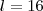 l = 16