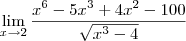 \lim_{x\to 2} \frac{x^6 - 5x^3 + 4x^2 - 100}{\sqrt{x^3 - 4}} \lim_{x\to 2} \frac{x^6 - 5x^3 + 4x^2 - 100}{\sqrt{x^3 - 4}}