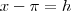x-\pi=h