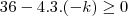 36-4.3.(-k)\geq0 36-4.3.(-k)\geq0