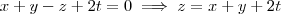 x+y-z+2t=0 \implies z = x+y+2t x+y-z+2t=0 \implies z = x+y+2t