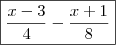 \boxed{ \frac{x - 3}{4} - \frac{x + 1}{8}} \boxed{ \frac{x - 3}{4} - \frac{x + 1}{8}}