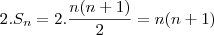 2 . S_n = 2 . \frac{n(n+1)}{2} = n(n+1) 2 . S_n = 2 . \frac{n(n+1)}{2} = n(n+1)
