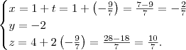 \begin{cases} x=1+t = 1 + \left( - \frac{9}{7} \right) = \frac{7-9}{7} = - \frac{2}{7} \\ y = -2 \\ z = 4 + 2 \left( - \frac{9}{7} \right) = \frac{28 - 18}{7} = \frac{10}{7}. \end{cases} \begin{cases} x=1+t = 1 + \left( - \frac{9}{7} \right) = \frac{7-9}{7} = - \frac{2}{7} \\ y = -2 \\ z = 4 + 2 \left( - \frac{9}{7} \right) = \frac{28 - 18}{7} = \frac{10}{7}. \end{cases}