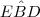 E\hat{B}D