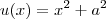 u(x) = x^2 + a^2
