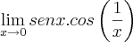 \lim_{x\rightarrow0}senx.cos\left(\frac{1}{x} \right) \lim_{x\rightarrow0}senx.cos\left(\frac{1}{x} \right)