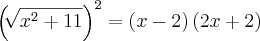 {\left(\sqrt[]{{x}^{2}+11} \right)}^{2}=\left(x-2 \right)\left(2x+2 \right)