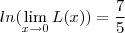 ln(\lim_{x\to 0} L(x)) = \frac{7}{5} ln(\lim_{x\to 0} L(x)) = \frac{7}{5}
