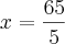 x = \frac{65}{5}