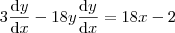 3\frac{\mathrm{d} y}{\mathrm{d} x} -18y\frac{\mathrm{d} y}{\mathrm{d} x} = 18x-2 3\frac{\mathrm{d} y}{\mathrm{d} x} -18y\frac{\mathrm{d} y}{\mathrm{d} x} = 18x-2