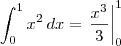 \int_{0}^{1}x^2\,dx = \left.\frac{x^3}{3}\right|_0^1 \int_{0}^{1}x^2\,dx = \left.\frac{x^3}{3}\right|_0^1