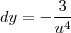 dy = - \frac{3}{u^4}