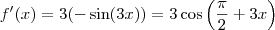 f'(x) = 3(- \sin (3x)) = 3 \cos \left( \frac{\pi}{2} +3x \right) f'(x) = 3(- \sin (3x)) = 3 \cos \left( \frac{\pi}{2} +3x \right)