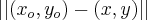 \left|\left| ({x}_{o},{y}_{o}) - (x, y) \right| \right| \left|\left| ({x}_{o},{y}_{o}) - (x, y) \right| \right|