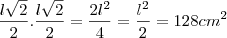 \frac{l\sqrt2}{2}. \frac{l\sqrt2}{2} = \frac{2l^2}{4}=\frac{l^2}{2}=128 cm^2 \frac{l\sqrt2}{2}. \frac{l\sqrt2}{2} = \frac{2l^2}{4}=\frac{l^2}{2}=128 cm^2
