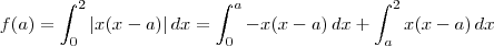 f(a) = \int_0^2 |x(x-a)| \, dx = \int_0^a -x(x-a) \, dx + \int_a^2 x(x-a) \, dx f(a) = \int_0^2 |x(x-a)| \, dx = \int_0^a -x(x-a) \, dx + \int_a^2 x(x-a) \, dx