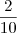 \dfrac{2}{10} \dfrac{2}{10}