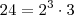 24=2^3 \cdot 3 24=2^3 \cdot 3