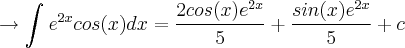 \rightarrow \int_{}^{}{e}^{2x}cos(x)dx=\frac{2cos(x){e}^{2x}}{5}+\frac{sin(x){e}^{2x}}{5}+c \rightarrow \int_{}^{}{e}^{2x}cos(x)dx=\frac{2cos(x){e}^{2x}}{5}+\frac{sin(x){e}^{2x}}{5}+c