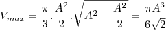 V_{max} = \frac{\pi}{3}.\frac{A^2}{2}.\sqrt{A^2 - \frac{A^2}{2}} = \frac{\pi A^3}{6\sqrt{2}} V_{max} = \frac{\pi}{3}.\frac{A^2}{2}.\sqrt{A^2 - \frac{A^2}{2}} = \frac{\pi A^3}{6\sqrt{2}}