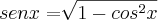 senx=\sqrt[]{1 - cos^2 x}