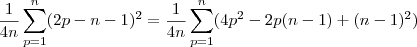 \frac{1}{4n} \sum_{p=1}^n (2p -n - 1)^2  = \frac{1}{4n} \sum_{p=1}^n (4p^2 - 2p(n-1)  +(n-1)^2 )