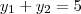 {y}_{1} + {y}_{2} = 5 {y}_{1} + {y}_{2} = 5