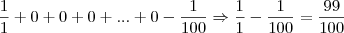 \frac{1}{1} + 0 + 0 + 0 + ... + 0 - \frac{1}{100} \Rightarrow \frac{1}{1} - \frac{1}{100} = \frac{99}{100} \frac{1}{1} + 0 + 0 + 0 + ... + 0 - \frac{1}{100} \Rightarrow \frac{1}{1} - \frac{1}{100} = \frac{99}{100}